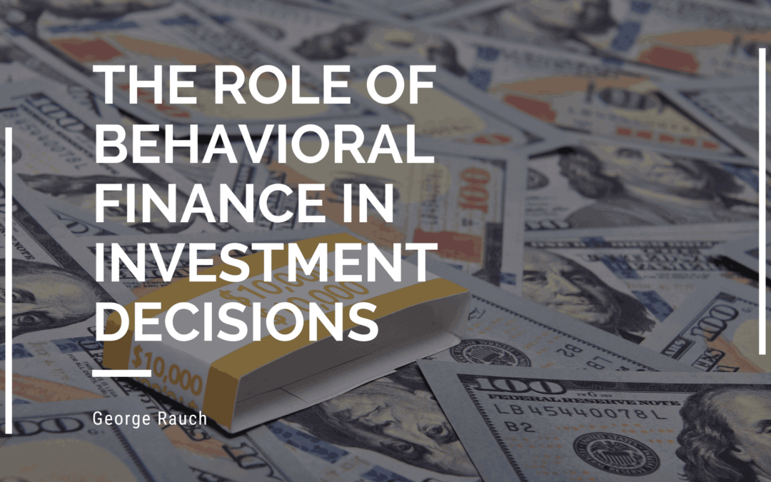 The Role of Behavioral Finance in Investment Decisions