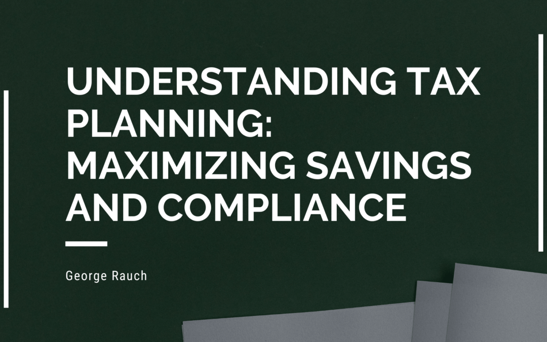 Understanding Tax Planning: Maximizing Savings and Compliance